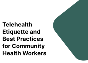Telehealth Etiquette and Best Practices for Community Health Workers